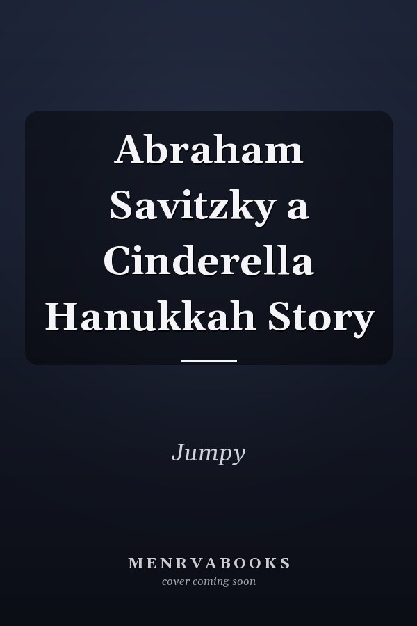Abraham Savitzky a Cinderella Hanukkah Story