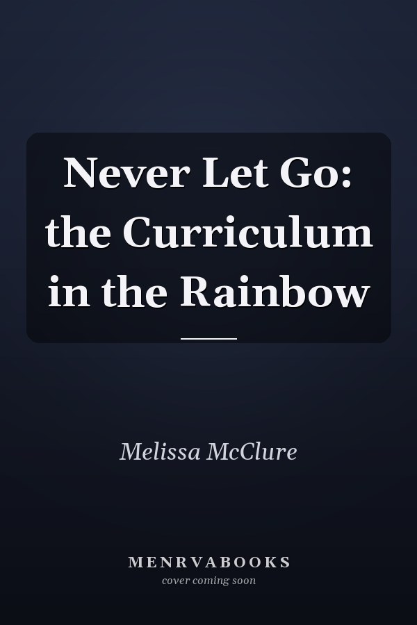 Never Let Go: the Curriculum in the Rainbow