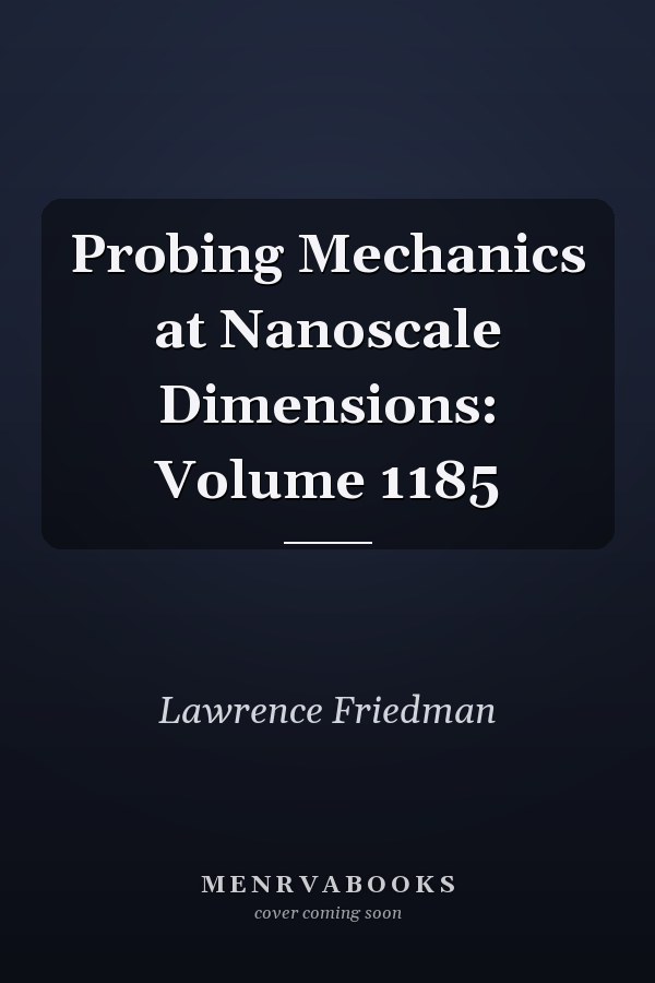 Probing Mechanics at Nanoscale Dimensions: Volume 1185