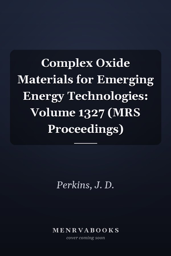 Complex Oxide Materials for Emerging Energy Technologies: Volume 1327 (MRS Proceedings)