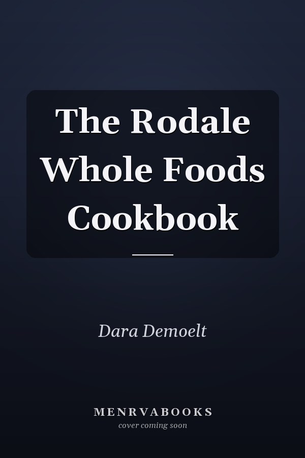 The Rodale Whole Foods Cookbook