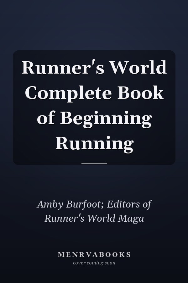 Runner's World Complete Book of Beginning Running