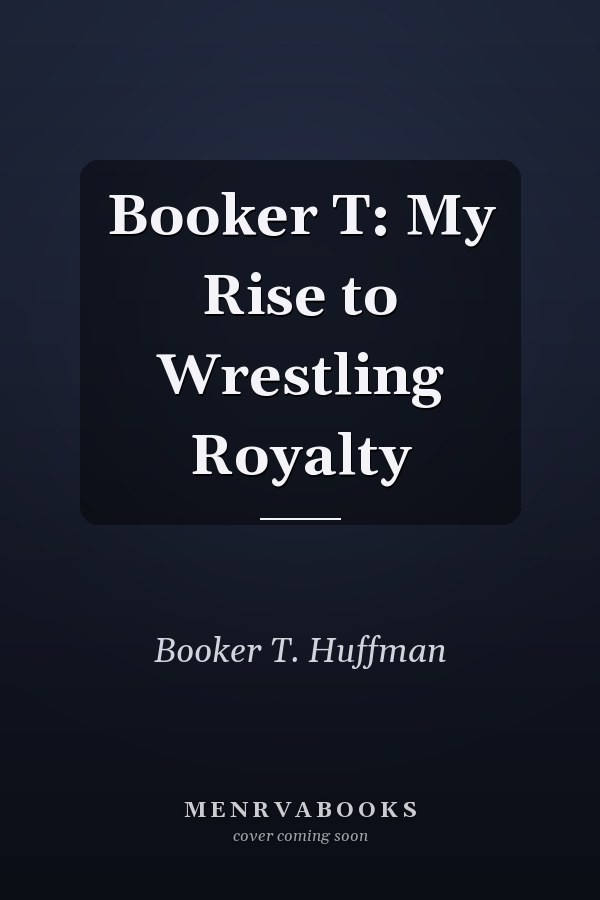 Booker T: My Rise to Wrestling Royalty