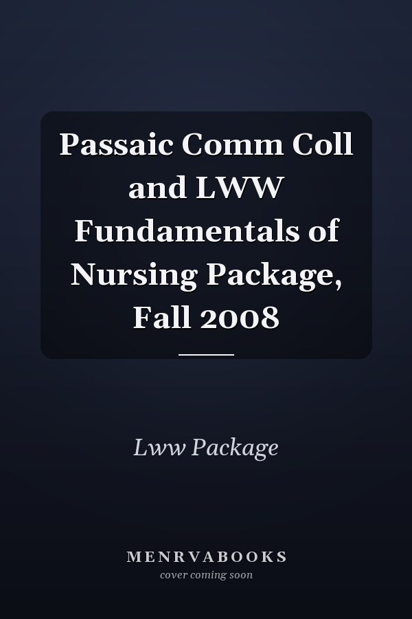 Passaic Comm Coll and LWW Fundamentals of Nursing Package, Fall 2008