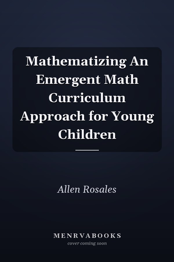 Mathematizing An Emergent Math Curriculum Approach for Young Children