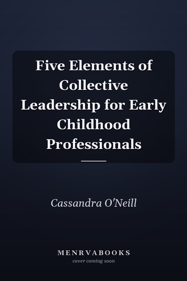 Five Elements of Collective Leadership for Early Childhood Professionals