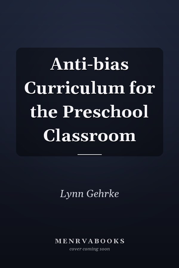 Anti-bias Curriculum for the Preschool Classroom