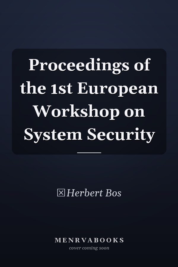Proceedings of the 1st European Workshop on System Security