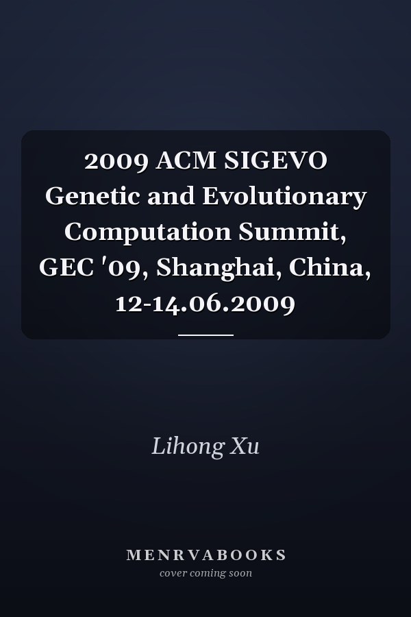 2009 ACM SIGEVO Genetic and Evolutionary Computation Summit, GEC '09, Shanghai, China, 12-14.06.2009