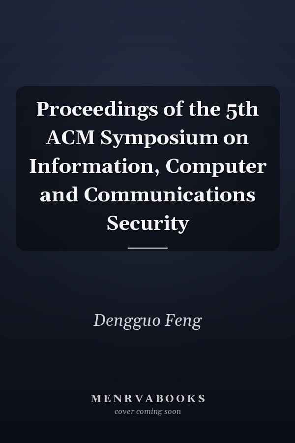Proceedings of the 5th ACM Symposium on Information, Computer and Communications Security