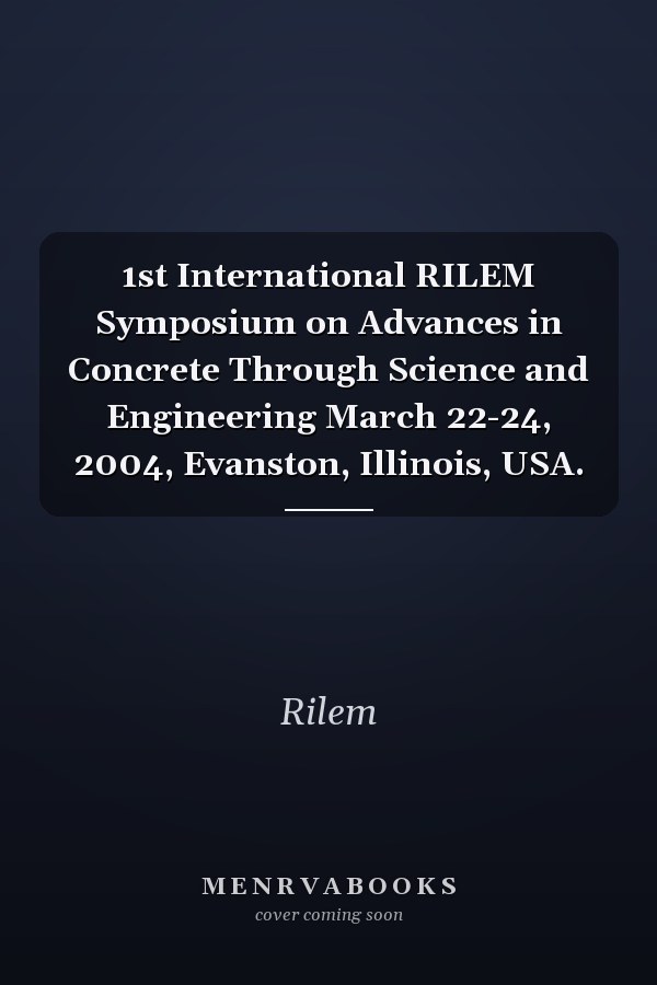 1st International RILEM Symposium on Advances in Concrete Through Science and Engineering March 22-24, 2004, Evanston, Illinois, USA.