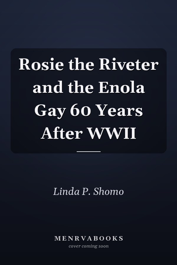 Rosie the Riveter and the Enola Gay 60 Years After WWII