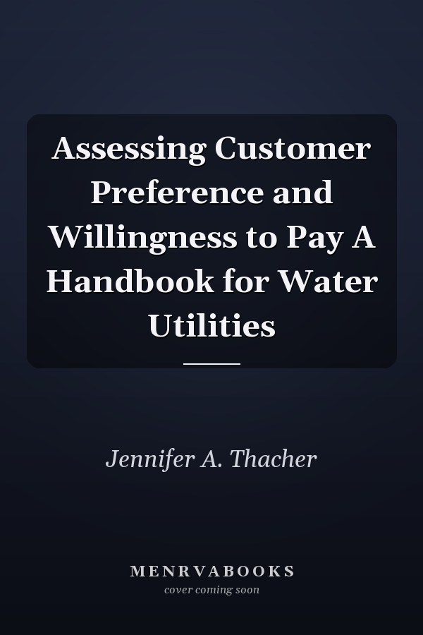Assessing Customer Preference and Willingness to Pay A Handbook for Water Utilities