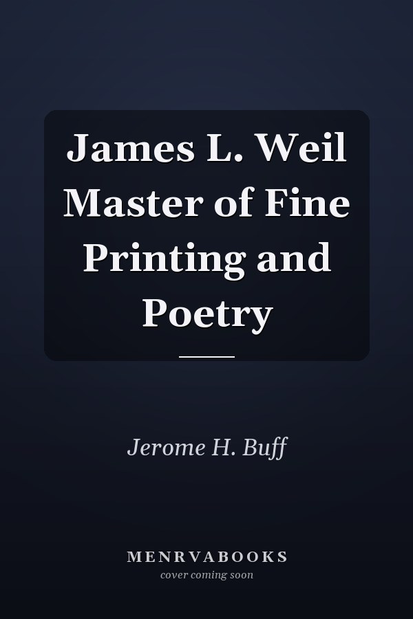 James L. Weil Master of Fine Printing and Poetry