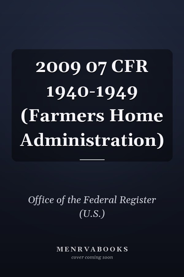 2009 07 CFR 1940-1949 (Farmers Home Administration)