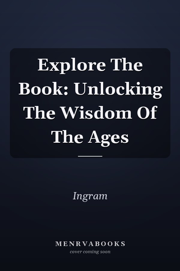 Explore The Book: Unlocking The Wisdom Of The Ages