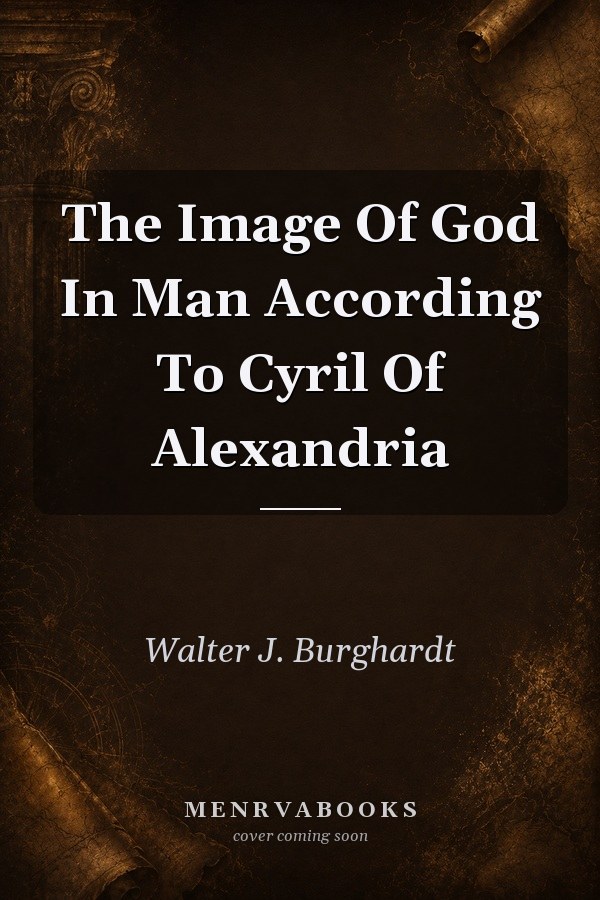 The Image Of God In Man According To Cyril Of Alexandria