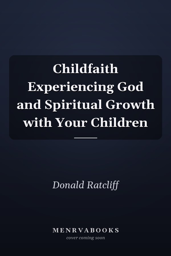 Childfaith Experiencing God and Spiritual Growth with Your Children