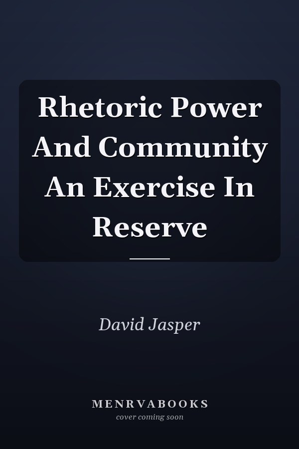 Rhetoric Power And Community An Exercise In Reserve