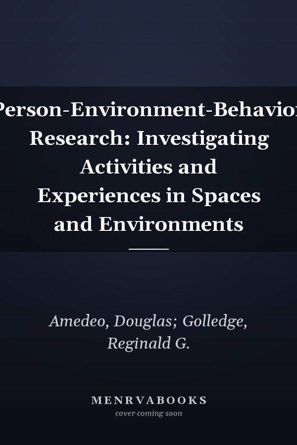 Person-Environment-Behavior Research: Investigating Activities and Experiences in Spaces and Environments