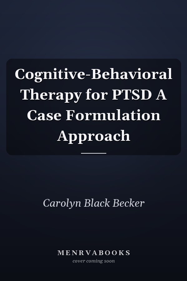 Cognitive-Behavioral Therapy for PTSD A Case Formulation Approach
