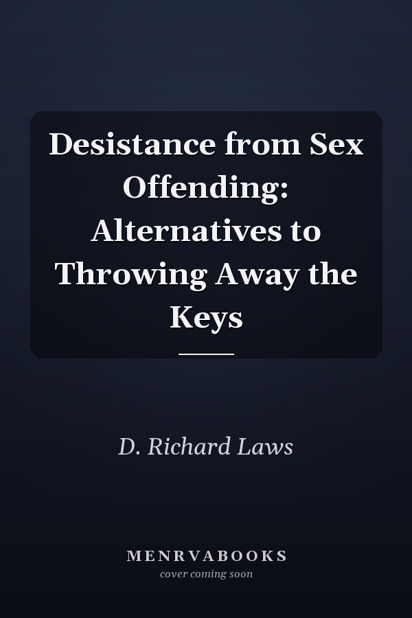 Desistance from Sex Offending: Alternatives to Throwing Away the Keys