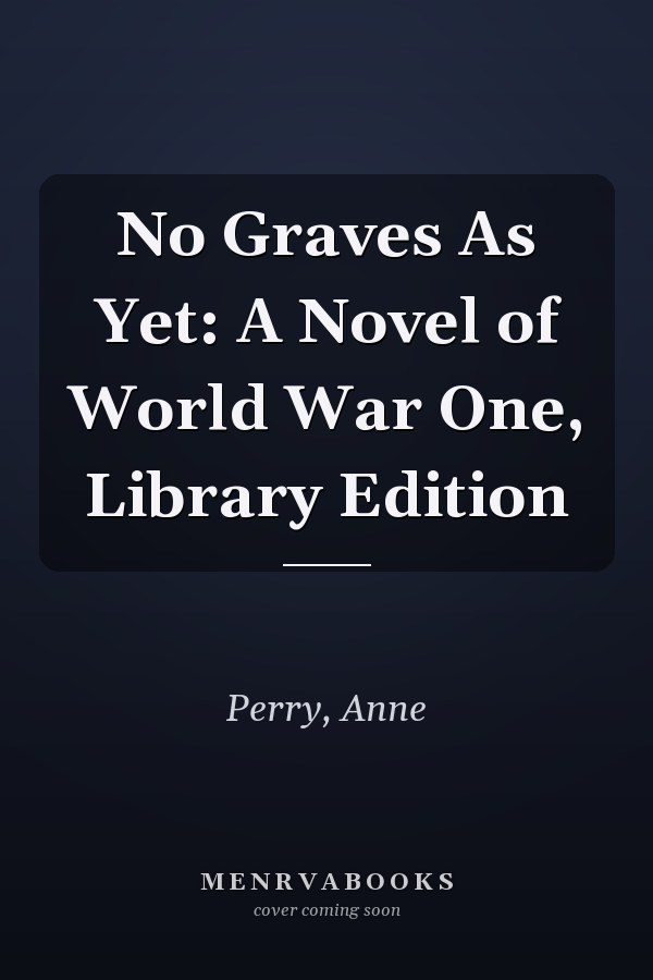 No Graves As Yet: A Novel of World War One, Library Edition