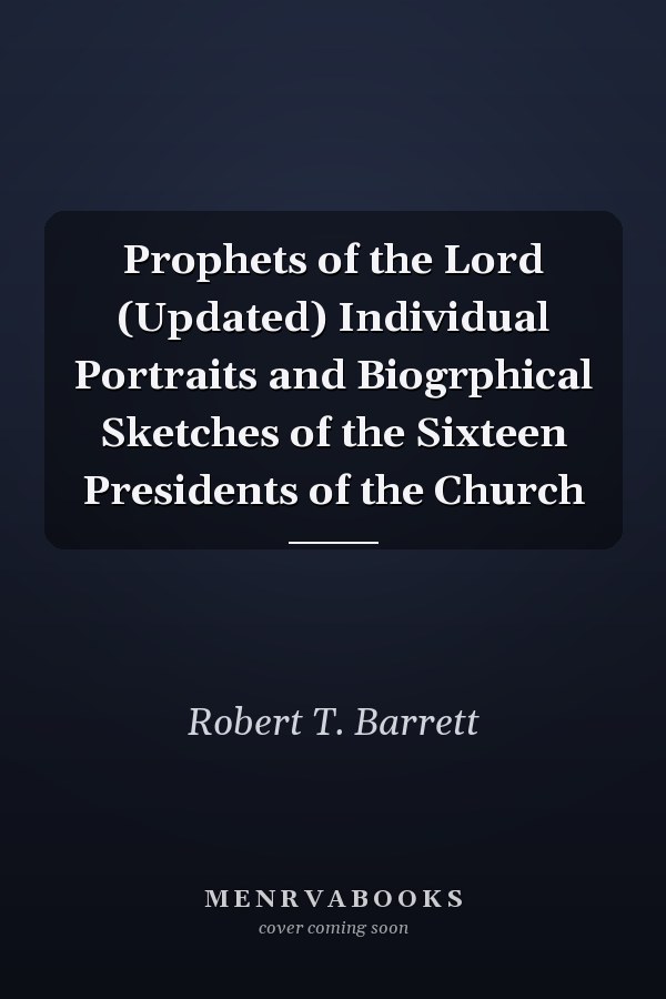 Prophets of the Lord (Updated) Individual Portraits and Biogrphical Sketches of the Sixteen Presidents of the Church