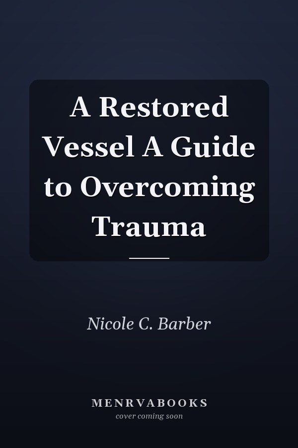 A Restored Vessel A Guide to Overcoming Trauma