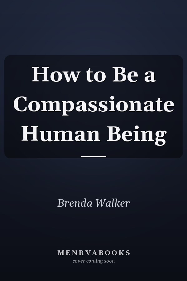 How to Be a Compassionate Human Being