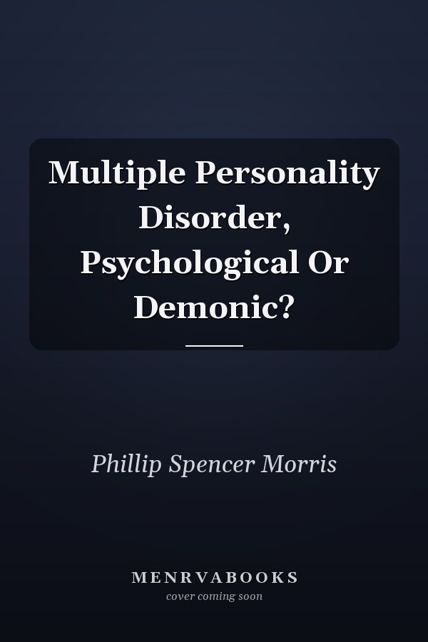 Multiple Personality Disorder, Psychological Or Demonic?
