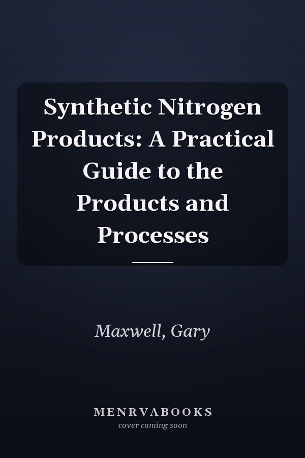 Synthetic Nitrogen Products: A Practical Guide to the Products and Processes