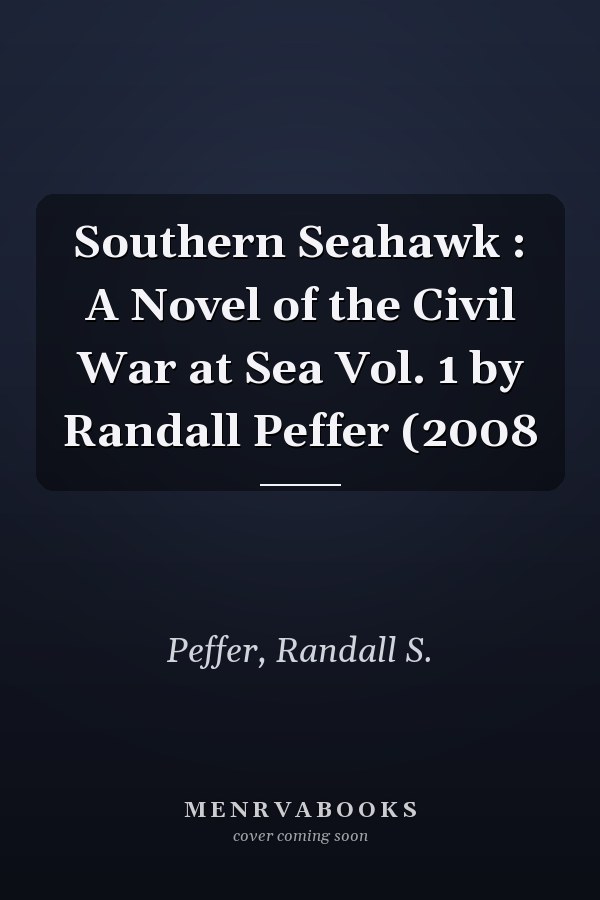 Southern Seahawk : A Novel of the Civil War at Sea Vol. 1 by Randall Peffer (2008