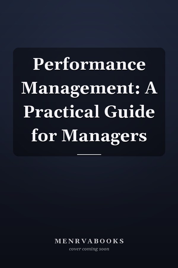 Performance Management: A Practical Guide for Managers