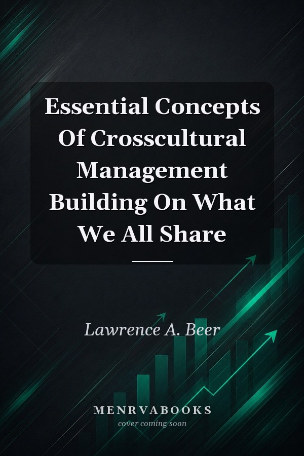 Essential Concepts of Cross-Cultural Management: Building on What We All Share