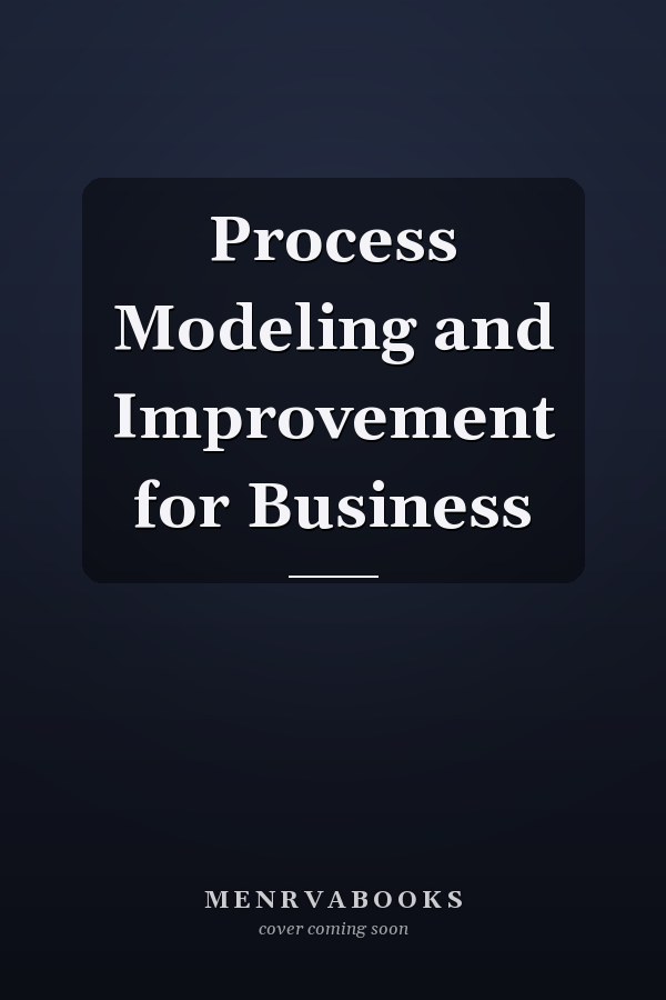 Process Modeling and Improvement for Business