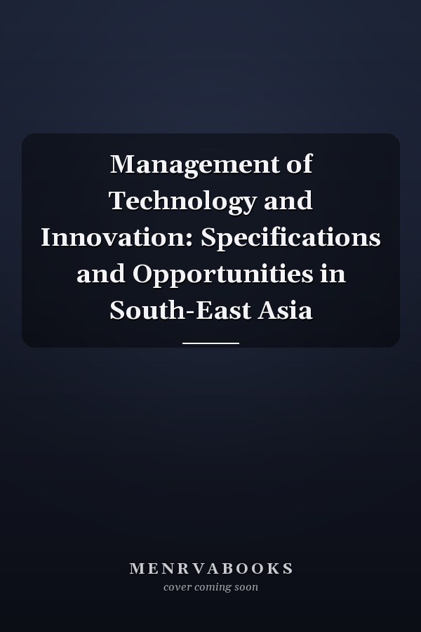 Management of Technology and Innovation: Specifications and Opportunities in South-East Asia