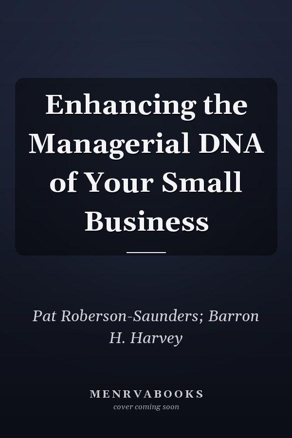 Enhancing the Managerial DNA of Your Small Business