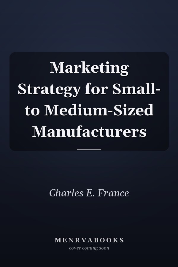 Marketing Strategy for Small- to Medium-Sized Manufacturers