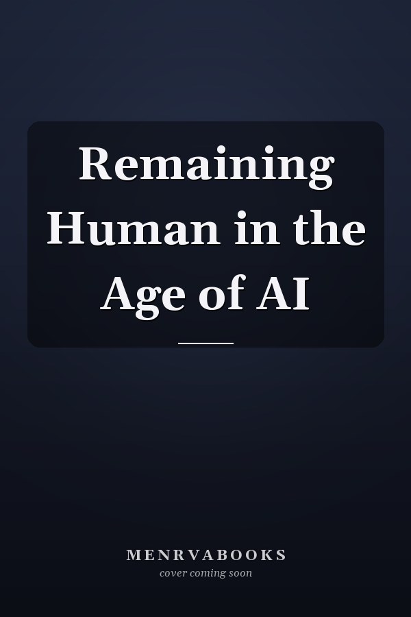 Remaining Human in the Age of AI