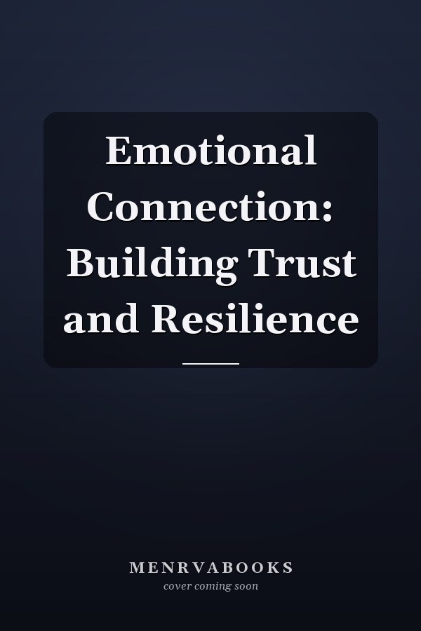 Emotional Connection: Building Trust and Resilience