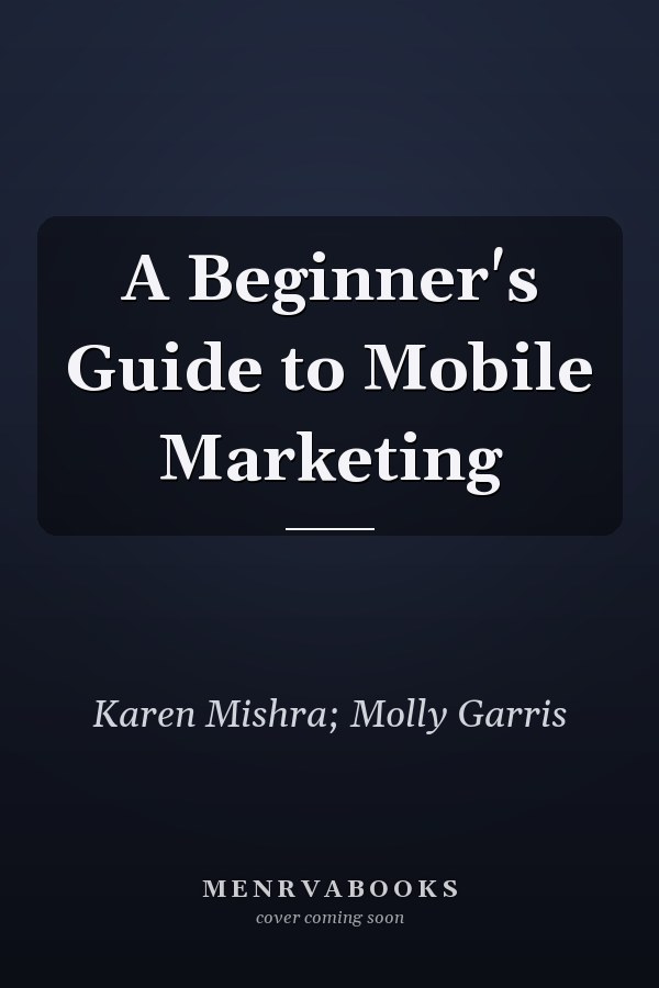 A Beginner's Guide to Mobile Marketing