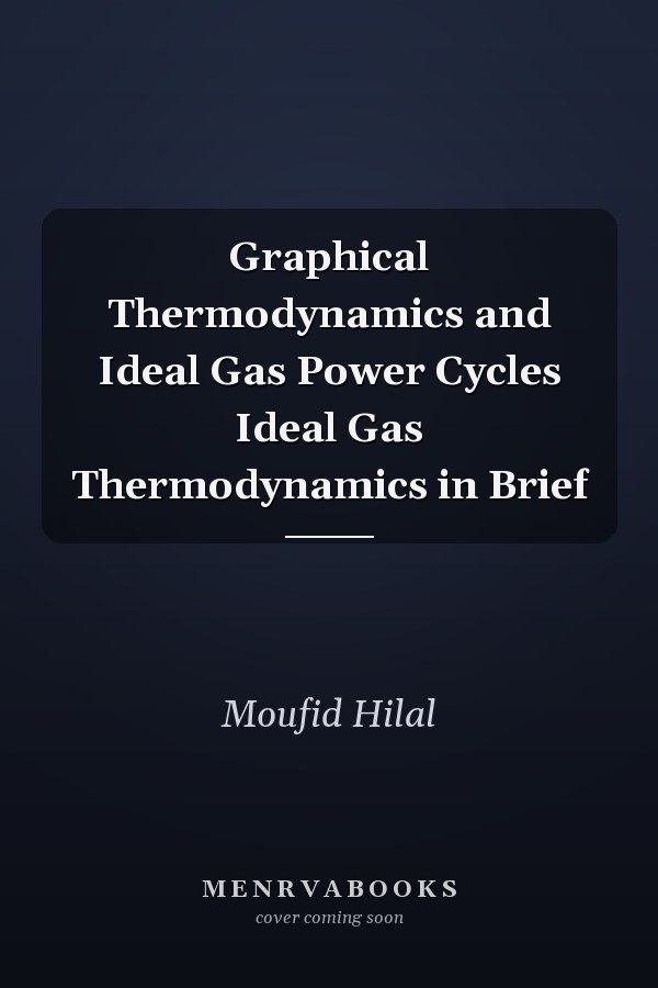 Graphical Thermodynamics and Ideal Gas Power Cycles Ideal Gas Thermodynamics in Brief