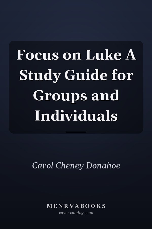 Focus on Luke A Study Guide for Groups and Individuals