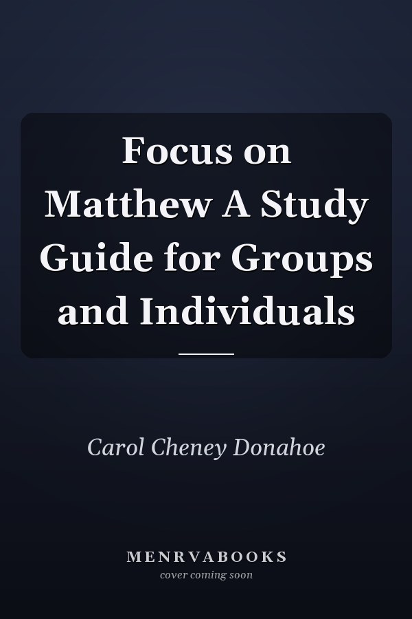 Focus on Matthew A Study Guide for Groups and Individuals