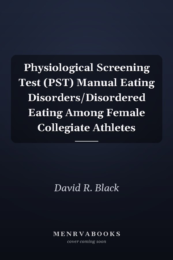 Physiological Screening Test (PST) Manual Eating Disorders/Disordered Eating Among Female Collegiate Athletes