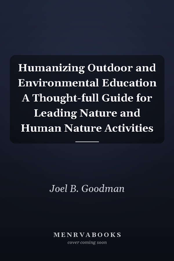 Humanizing Outdoor and Environmental Education A Thought-full Guide for Leading Nature and Human Nature Activities