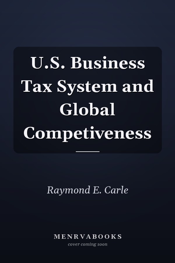 U.S. Business Tax System and Global Competiveness