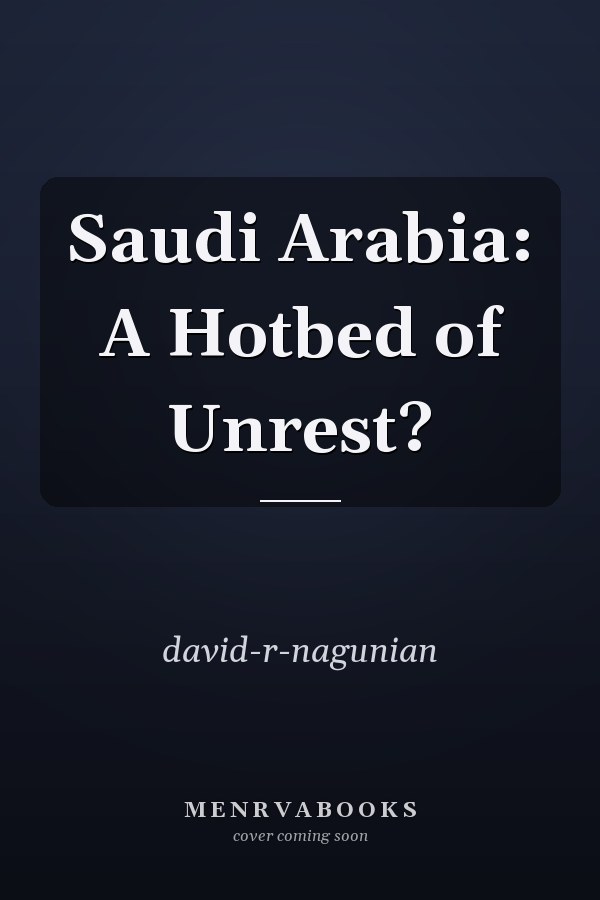 Saudi Arabia: A Hotbed of Unrest?