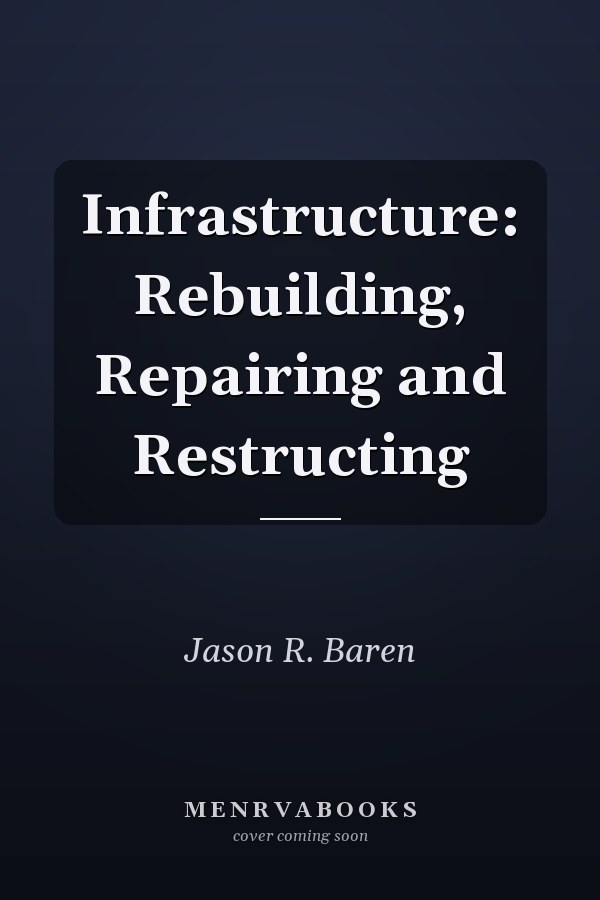 Infrastructure: Rebuilding, Repairing and Restructing